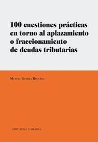 100 Cuestiones Practicas en Torno al Aplazamiento o Fraccionamiento de Deudas Tributarias