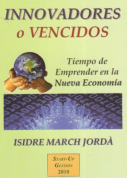 Innovadores o Vencidos "Tiempo de Emprender en la Nueva Economia". Tiempo de Emprender en la Nueva Economia