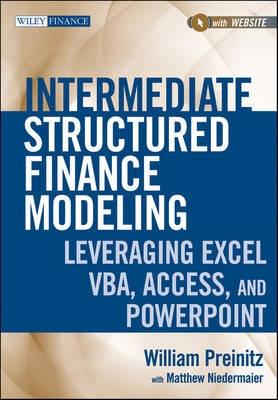 Intermediate Structured Finance Modeling "Leveraging Excel, Vba, Access, And Powerpoint"