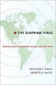 The Subprime Virus "Reckless Credit, Regulatory Failure, And Next Steps"