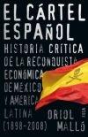 El Cártel Español Historia Critica de la Reconquista Economica De "Mexico y America Latina 1898-2008". Mexico y America Latina 1898-2008