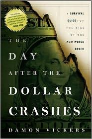 The Day After The Dollar Crashes "A Survival Guide For The Rise Of The New World Order"