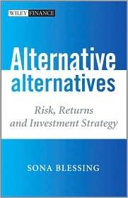 Alternative Alternatives "Risk, Returns And Investment Strategy"
