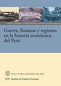 Guerra, Finanzas y Regiones en la Historia Económica del Perú