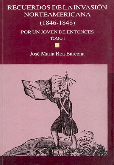 Recuerdos de la Invasion Norteamericana Tomo I "1846-1848"