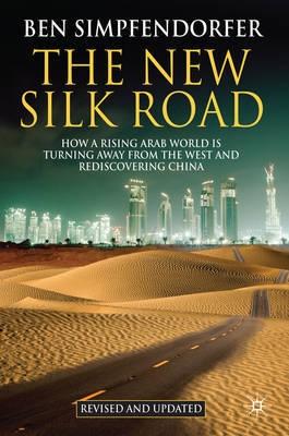 The New Silk Road "How a Rising Arab World is Turning Away from the West and Redisc"
