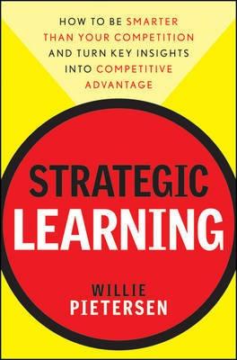 Strategic Learning "How to be Smarter Than Your Competition - and Turn Key Insights"