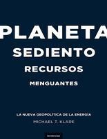 Planeta sediento recursos menguantes "La nueva geopolitica de la energia". La nueva geopolitica de la energia