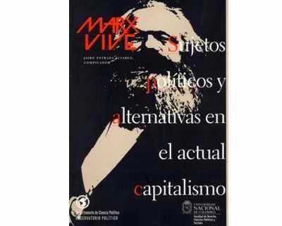 Marx Vive sujetos politicos y alternativas en el actual capitalismo