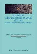 Los orígenes del Estado del Bienestar en España, 1900-1945 "Los seguros de accidentes, vejez, desempleo y enfermedad". Los seguros de accidentes, vejez, desempleo y enfermedad