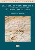 Mas Estado y mas mercado "Absolutismo y economia en la España del siglo XVIII". Absolutismo y economia en la España del siglo XVIII