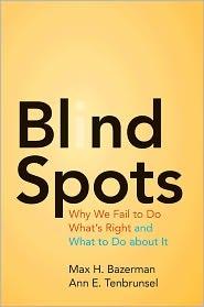 Blind Spots. "Why We Fail to Do What's Right and What to Do About it". Why We Fail to Do What's Right and What to Do About it