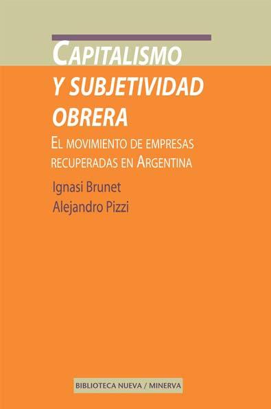 Capitalismo y subjetividad obrera "El movimiento de empresas recuperadas en Argentina"