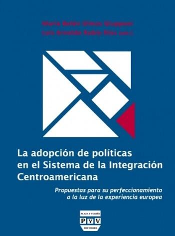La adopcion de politicas en el Sistema de la Integracion Centroamericana "Propuestas para su perfeccionamiento a la luz de la experiencia". Propuestas para su perfeccionamiento a la luz de la experiencia