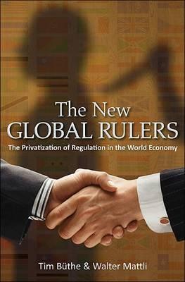 The New Global Rulers "The Privatization of Regulation in the World Economy". The Privatization of Regulation in the World Economy