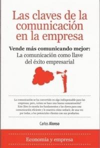 Las claves de la comunicacion en la empresa "Vende mas comunicando mejor". Vende mas comunicando mejor