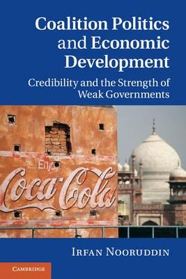Coalition Politics and Economic Development "Credibility and the Strength of Weak Governments"