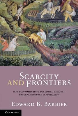 Scarcity and Frontiers "How Economies Have Developed Through Natural Resource Exploitati". How Economies Have Developed Through Natural Resource Exploitati