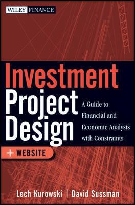 Investment Project Design "A Guide to Financial and Economic Analysis with Constraints"