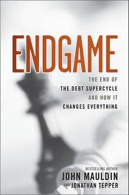 The End Game "The End of the Debt SuperCycle and How It Changes Everything". The End of the Debt SuperCycle and How It Changes Everything