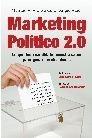 Marketing político 2.0 "Lo que todo candidato necesita saber para ganar las elecciones". Lo que todo candidato necesita saber para ganar las elecciones