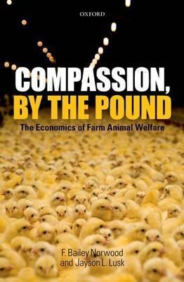 Compassion, by the Pound "The Economics of Farm Animal Welfare"