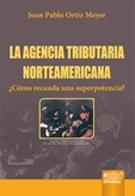 La agencia tributaria Norteamericana "¿Como recauda una superpotencia?"