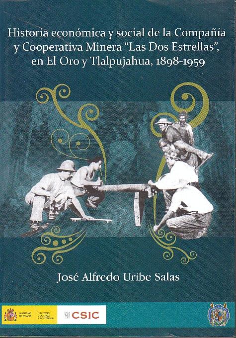 Historia economica y social de la Compañia y Cooperativa Minera "Las Dos Estrellas" "En el Oro Y Tlalpujahua 1898-1959"