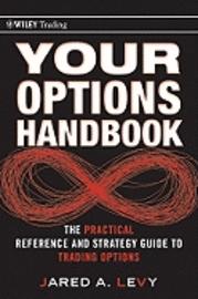 Your Options Handbook "The Practical Reference and Strategy Guide to Trading Options"