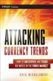 Attacking Currency Trends "How to Anticipate and Trade Big Moves in the Forex Market"