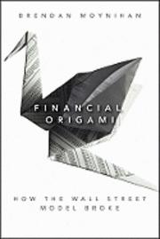 Financial Origami "How the Wall Street Model Broke"