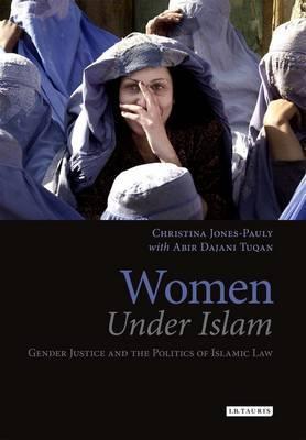 Women Under Islam "Gender Justice and the Politics of Islamic Law"