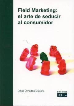 Field marketing "El arte de seducir al consumidor". El arte de seducir al consumidor