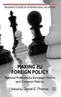 Making EU Foreign Policy "National Preferences, European Norms and Common Policies"