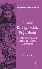 Private Ratings, Public Regulations "Credit Rating Agencies and Global Financial Governance"