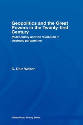 Geopolitics And The Great Powers In The 21st Century: Multipolarity And The Revolution In Strategic Pers