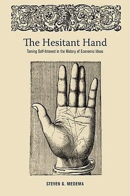 The Hesitant Hand "Taming Self-Interest in the History of Economic Ideas"
