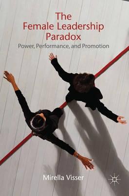 The Female Leadership Paradox "Power, Performance and Promotion"