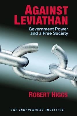Against Leviathan "Government Power and a Free Society". Government Power and a Free Society