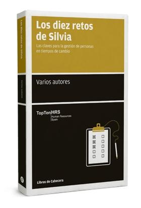 Los diez retos de Silvia. Las claves para la gestion de personas en tiempos de cambio.