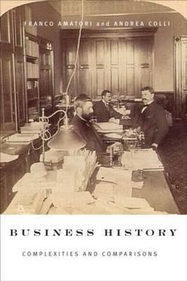 Business History "Complexities and Comparisons"