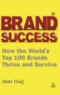 Brand Success How the World's Top 100 Brands Thrive and Survive