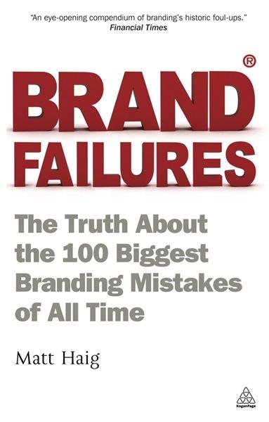 Brand FailuresThe Truth About the 100 Biggest Branding Mistakes of All Time