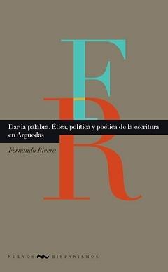 Dar la palabra "Etica, politica y poetica de la escritura en Arguedas". Etica, politica y poetica de la escritura en Arguedas