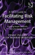 A Short Guide to Facilitating Risk Management "Engaging People to Identify, Own and Manage Risk"