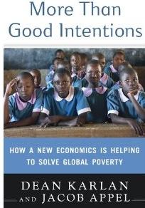 More Than Good Intentions "How a New Economics Is Helping to Solve Global Poverty". How a New Economics Is Helping to Solve Global Poverty