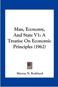 Man, Economy and State Vol.1 "A Treatise on Economic Principles 1962". A Treatise on Economic Principles 1962