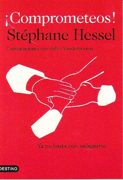 ¡Comprometeos! "Ya no basta con indignarse". Ya no basta con indignarse
