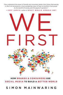 We First "How Brands and Consumers Use Social Media to Build a Better Worl"