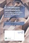 El encargado independiente "Figura clave para un nuevo derecho de proteccion de datos"